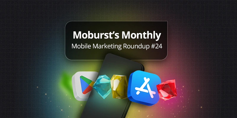 Moburst’s Monthly Mobile Marketing Roundup #24