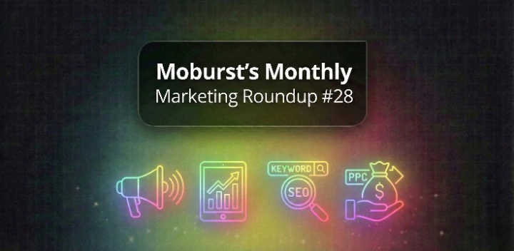 Moburst’s Monthly Marketing Roundup #28