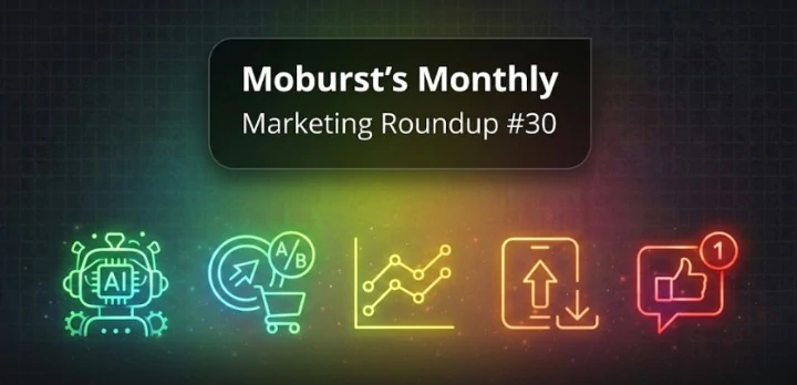 Moburst’s Monthly Marketing Roundup #30